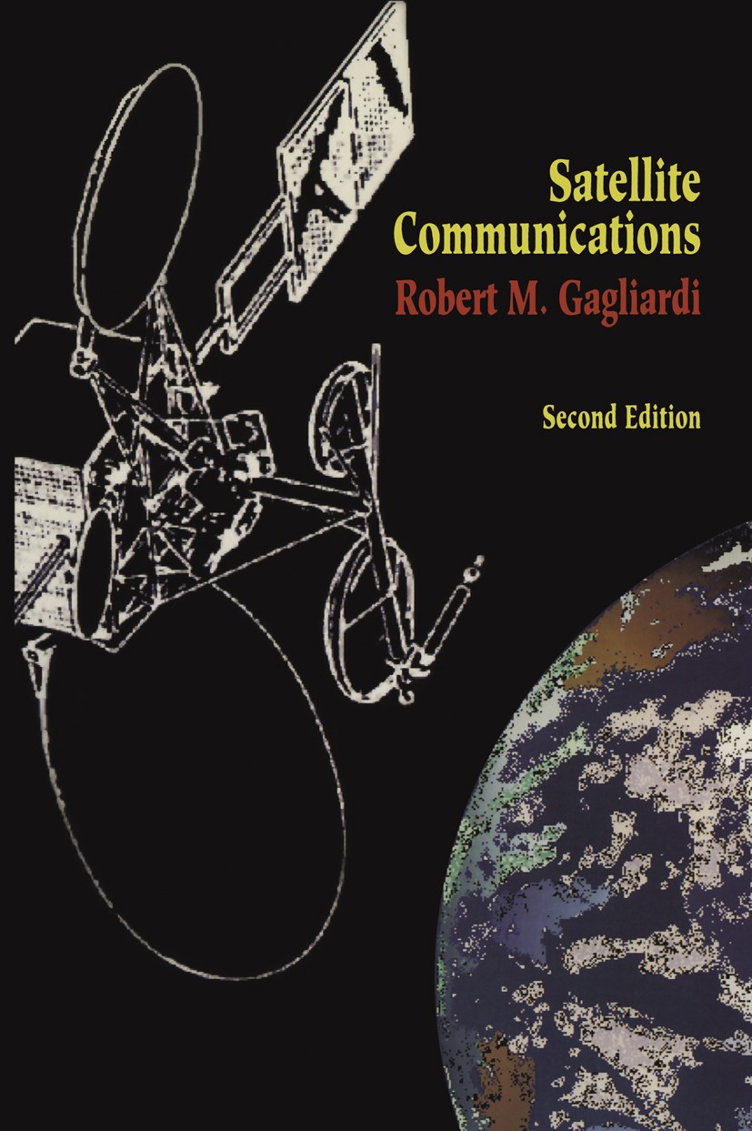 Titlebook: Satellite Communications; Robert M. Gagliardi Book 1991 Springer Science+Business Media New York 1991 satellite communication Titlebook: Satellite Communications; Robert M. Gagliardi Book 1991 Springer Science+Business Media New York 1991 satellite communication
