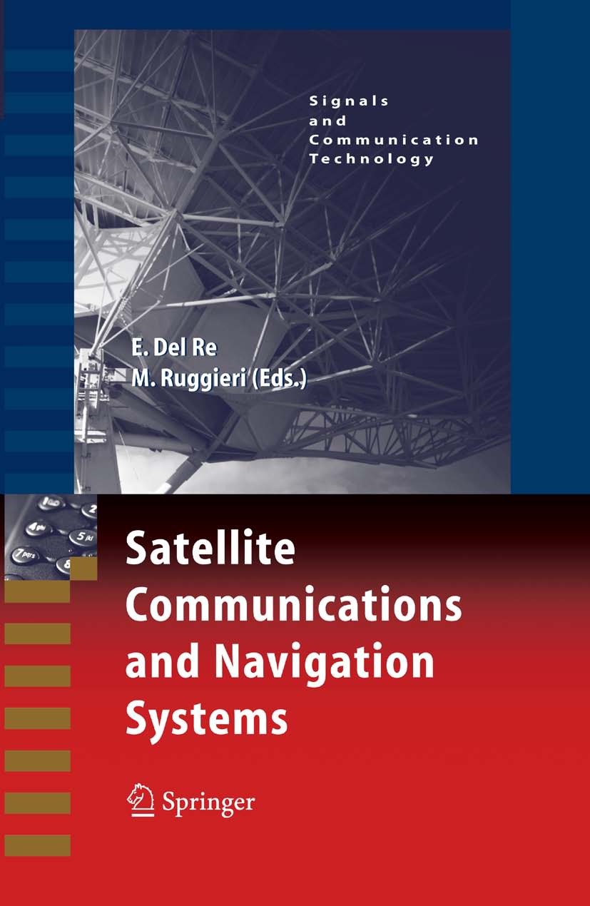 Titlebook: Satellite Communications and Navigation Systems; Enrico Del Re,Marina Ruggieri Conference proceedings 2008 Springer-Verlag US 2008 Modulat Titlebook: Satellite Communications and Navigation Systems; Enrico Del Re,Marina Ruggieri Conference proceedings 2008 Springer-Verlag US 2008 Modulat