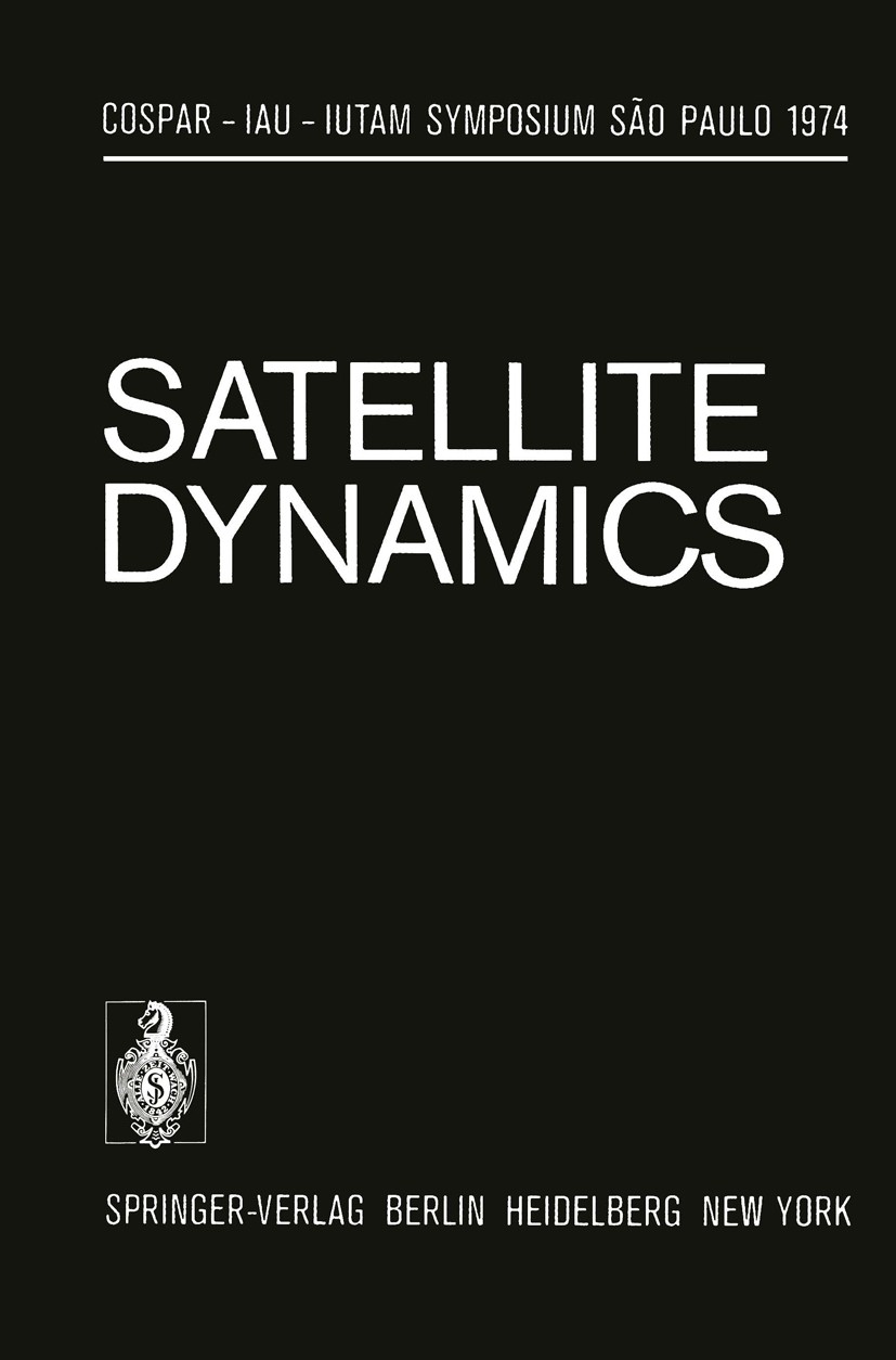 Titlebook: Satellite Dynamics; Symposium São Paulo/ Girgio E. O. Giacaglia,A. C. Stickland Conference proceedings 1975 Springer-Verlag, Berlin/Heidelb Titlebook: Satellite Dynamics; Symposium São Paulo/ Girgio E. O. Giacaglia,A. C. Stickland Conference proceedings 1975 Springer-Verlag, Berlin/Heidelb
