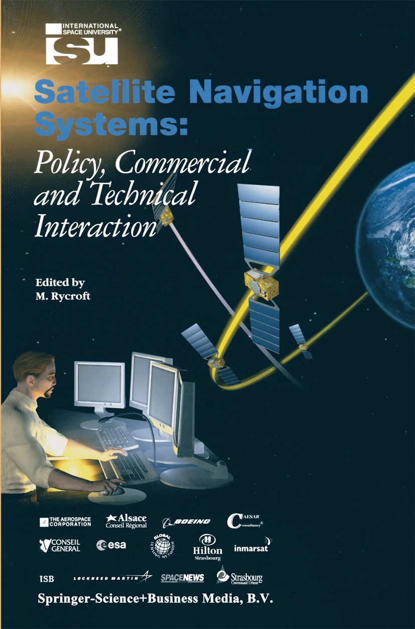 Titlebook: Satellite Navigation Systems; Policy, Commercial a M. Rycroft Conference proceedings 2003 Springer Science+Business Media Dordrecht 2003 In Titlebook: Satellite Navigation Systems; Policy, Commercial a M. Rycroft Conference proceedings 2003 Springer Science+Business Media Dordrecht 2003 In