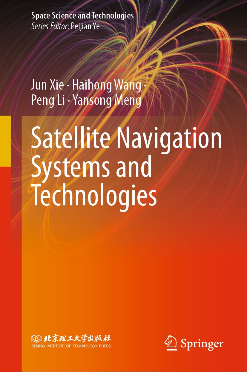 Titlebook: Satellite Navigation Systems and Technologies; Jun Xie,Haihong Wang,Yansong Meng Book 2021 Beijing Institute of Technology Press and Sprin Titlebook: Satellite Navigation Systems and Technologies; Jun Xie,Haihong Wang,Yansong Meng Book 2021 Beijing Institute of Technology Press and Sprin