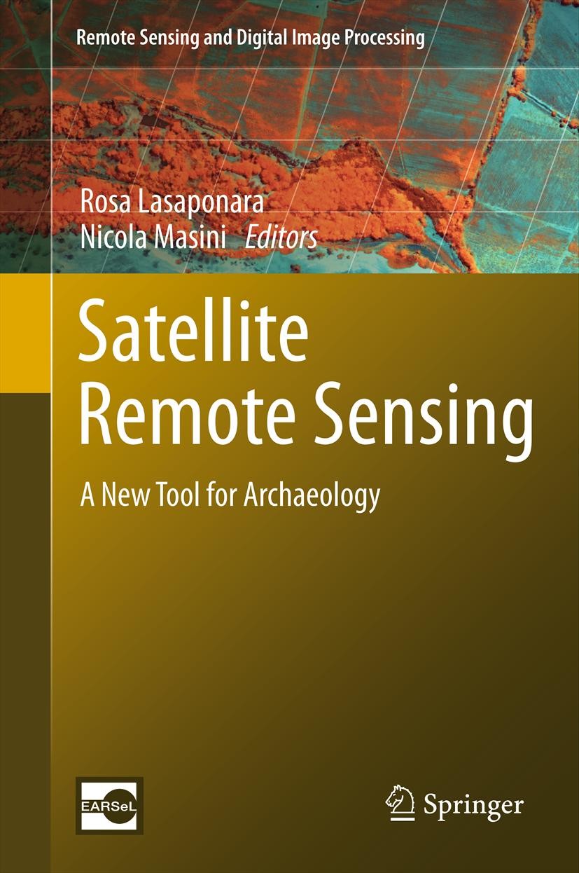 Titlebook: Satellite Remote Sensing; A New Tool for Archa Rosa Lasaponara,Nicola Masini Book 2012 Springer Science+Business Media B.V. 2012 Advanced d Titlebook: Satellite Remote Sensing; A New Tool for Archa Rosa Lasaponara,Nicola Masini Book 2012 Springer Science+Business Media B.V. 2012 Advanced d