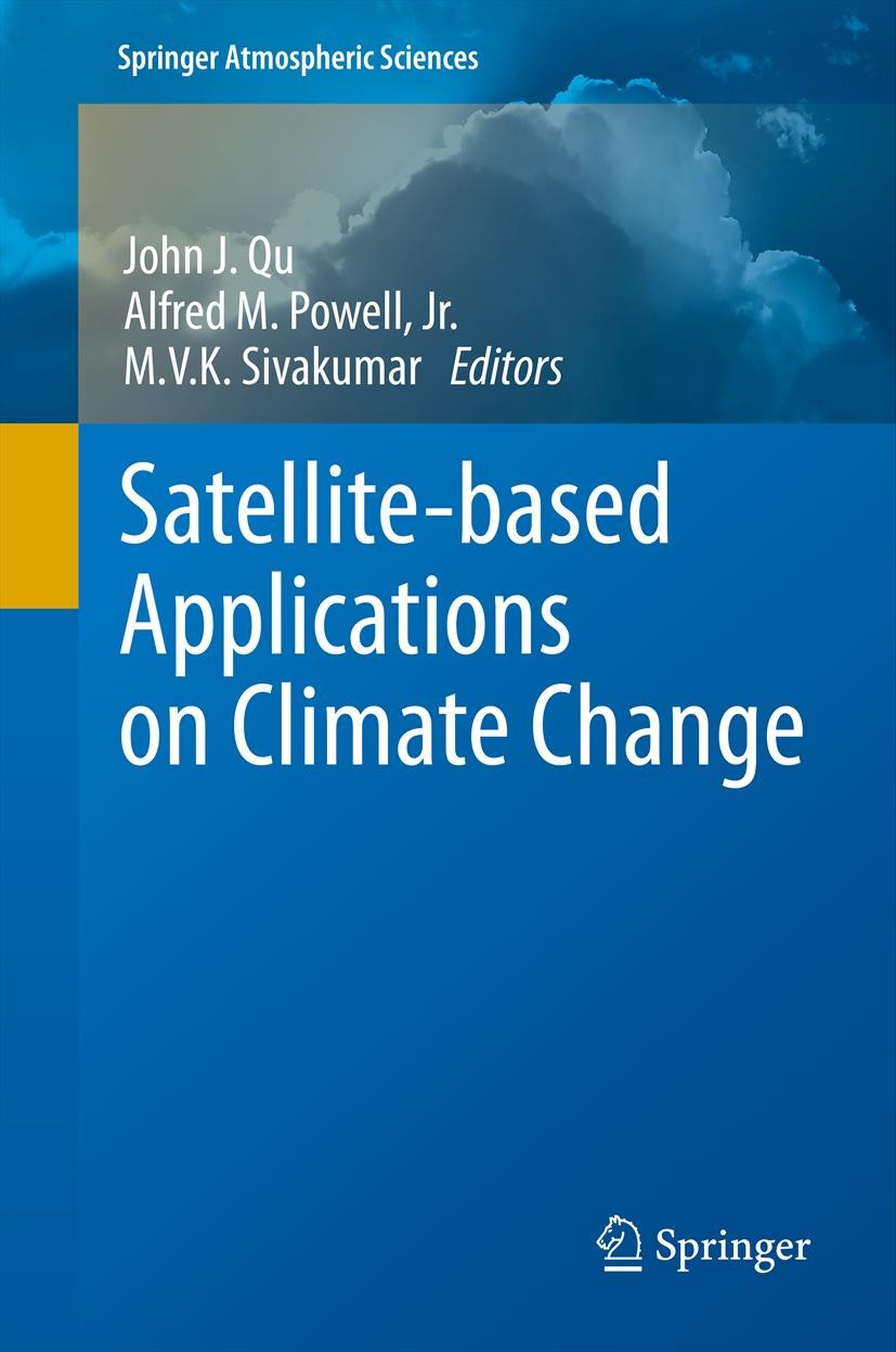 Titlebook: Satellite-based Applications on Climate Change; John Qu,Alfred Powell,M.V.K. Sivakumar Book 2013 Springer Science+Business Media Dordrecht Titlebook: Satellite-based Applications on Climate Change; John Qu,Alfred Powell,M.V.K. Sivakumar Book 2013 Springer Science+Business Media Dordrecht