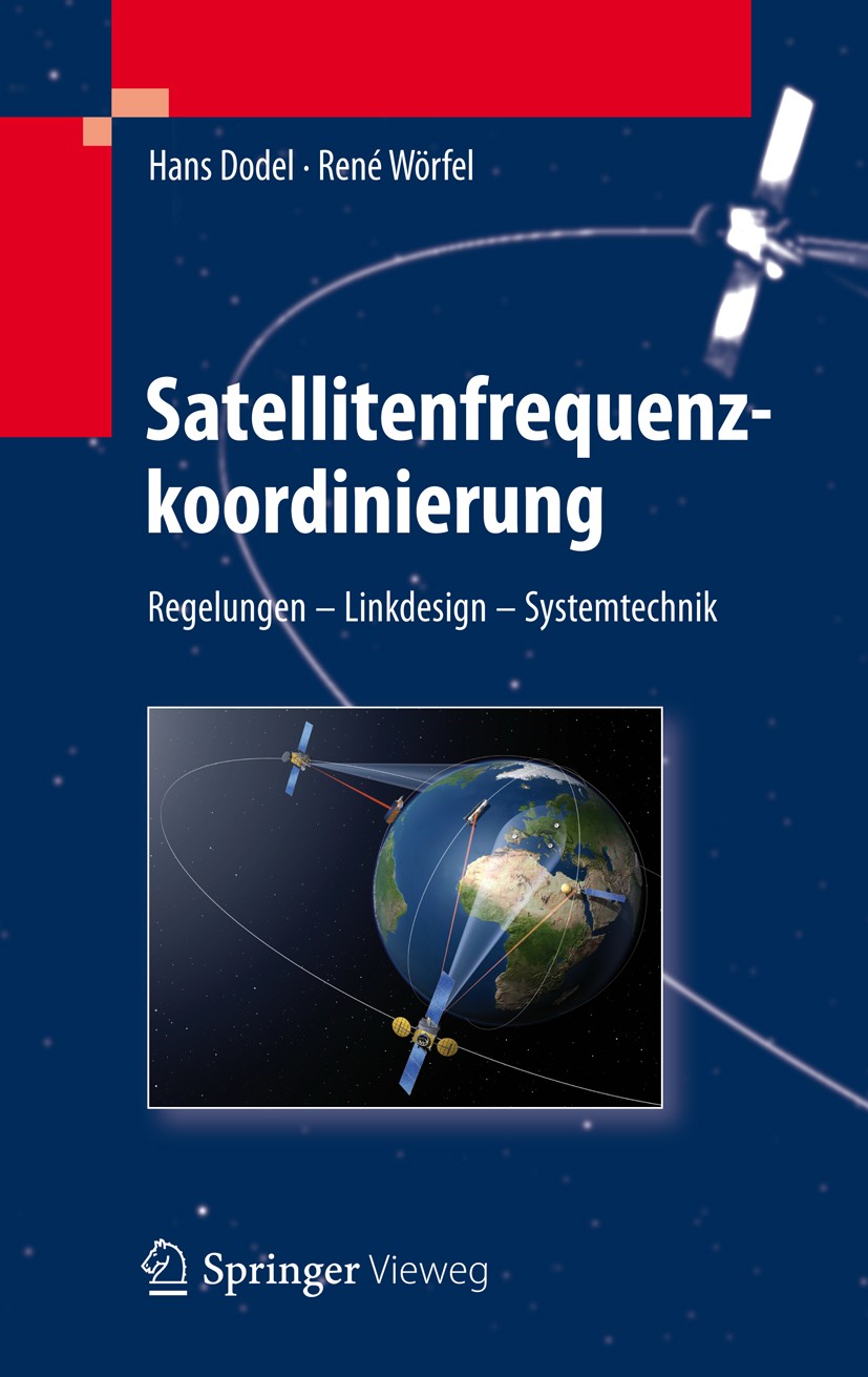 Titlebook: Satellitenfrequenzkoordinierung; Regelungen - Linkdes Hans Dodel,René Wörfel Book 2012 Springer-Verlag Berlin Heidelberg 2012 Frequency Coo Titlebook: Satellitenfrequenzkoordinierung; Regelungen - Linkdes Hans Dodel,René Wörfel Book 2012 Springer-Verlag Berlin Heidelberg 2012 Frequency Coo