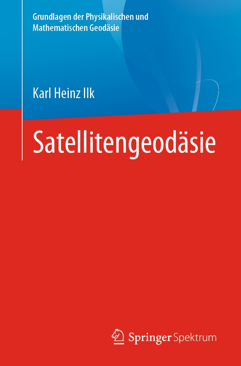Titlebook: Satellitengeodäsie; Karl Heinz Ilk Textbook 2021 Der/die Herausgeber bzw. der/die Autor(en), exklusiv lizenziert an Springer-Verlag GmbH, Titlebook: Satellitengeodäsie; Karl Heinz Ilk Textbook 2021 Der/die Herausgeber bzw. der/die Autor(en), exklusiv lizenziert an Springer-Verlag GmbH,