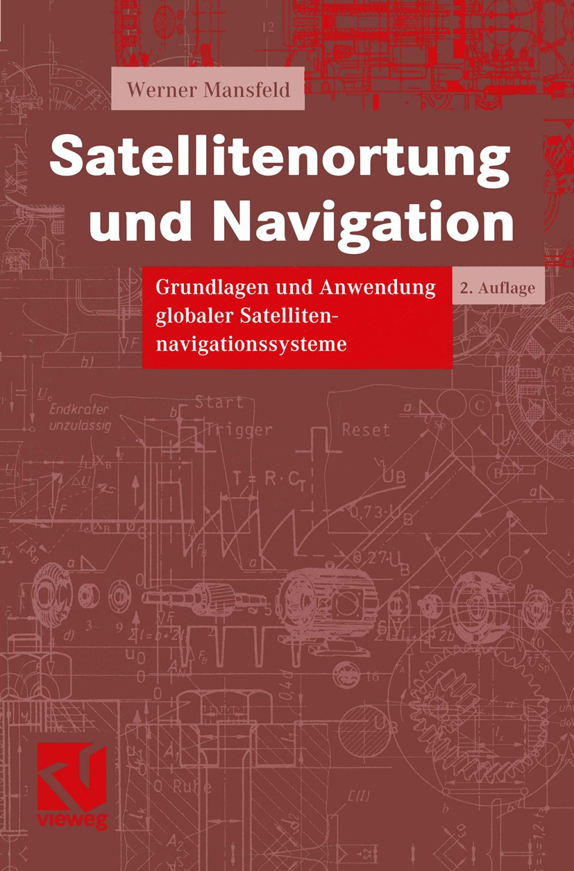 Titlebook: Satellitenortung und Navigation; Grundlagen und Anwen Werner Mansfeld Textbook 20042nd edition Springer Fachmedien Wiesbaden 2004 ATZ.ATZ e Titlebook: Satellitenortung und Navigation; Grundlagen und Anwen Werner Mansfeld Textbook 20042nd edition Springer Fachmedien Wiesbaden 2004 ATZ.ATZ e