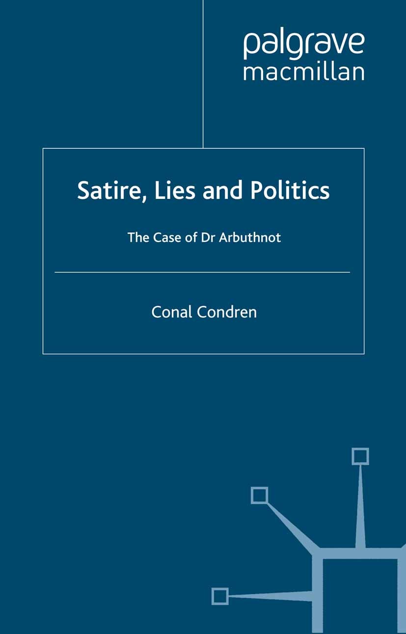 Titlebook: Satire, Lies and Politics; The Case of Dr Arbut Conal Condren Book 1997 Palgrave Macmillan, a division of Macmillan Publishers Limited 1997 Titlebook: Satire, Lies and Politics; The Case of Dr Arbut Conal Condren Book 1997 Palgrave Macmillan, a division of Macmillan Publishers Limited 1997