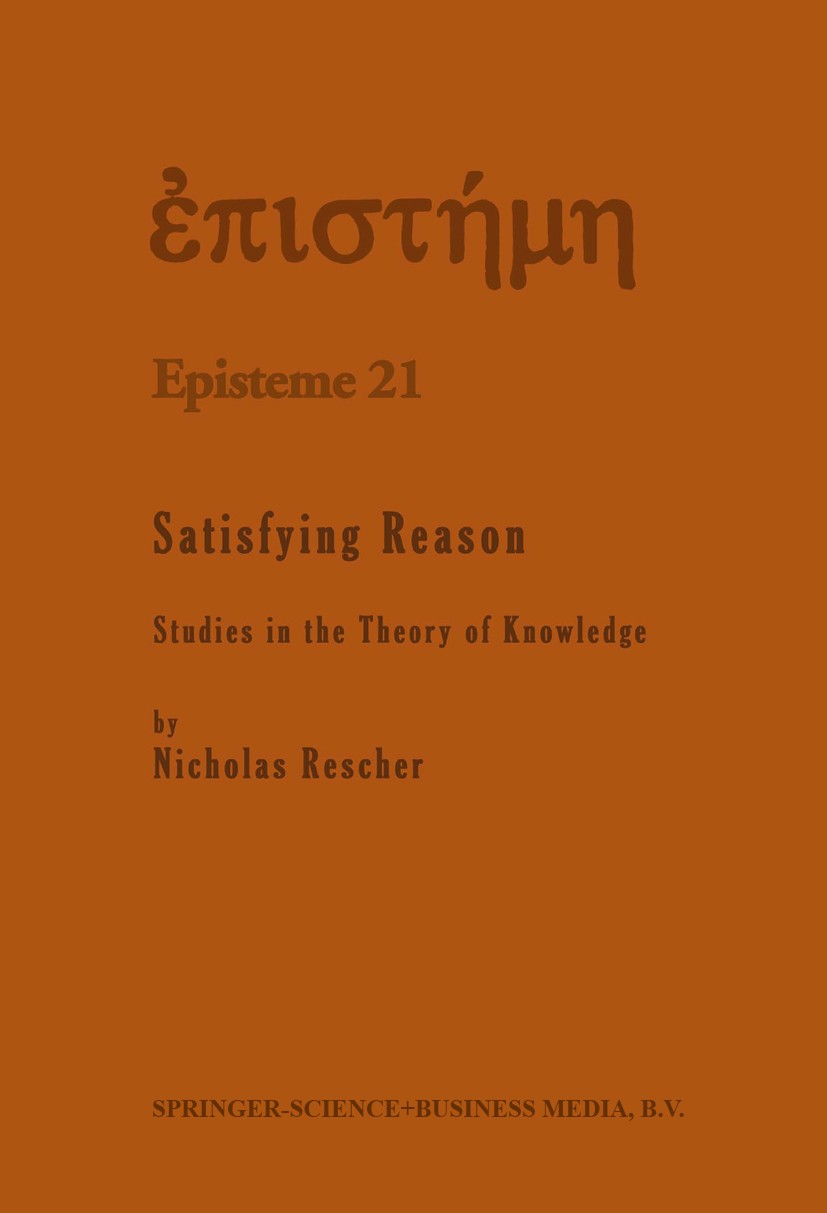 Titlebook: Satisfying Reason; Studies in the Theor Nicolas Rescher Book 1995 Springer Science+Business Media Dordrecht 1995 Gottfried Wilhelm Leibniz. Titlebook: Satisfying Reason; Studies in the Theor Nicolas Rescher Book 1995 Springer Science+Business Media Dordrecht 1995 Gottfried Wilhelm Leibniz.