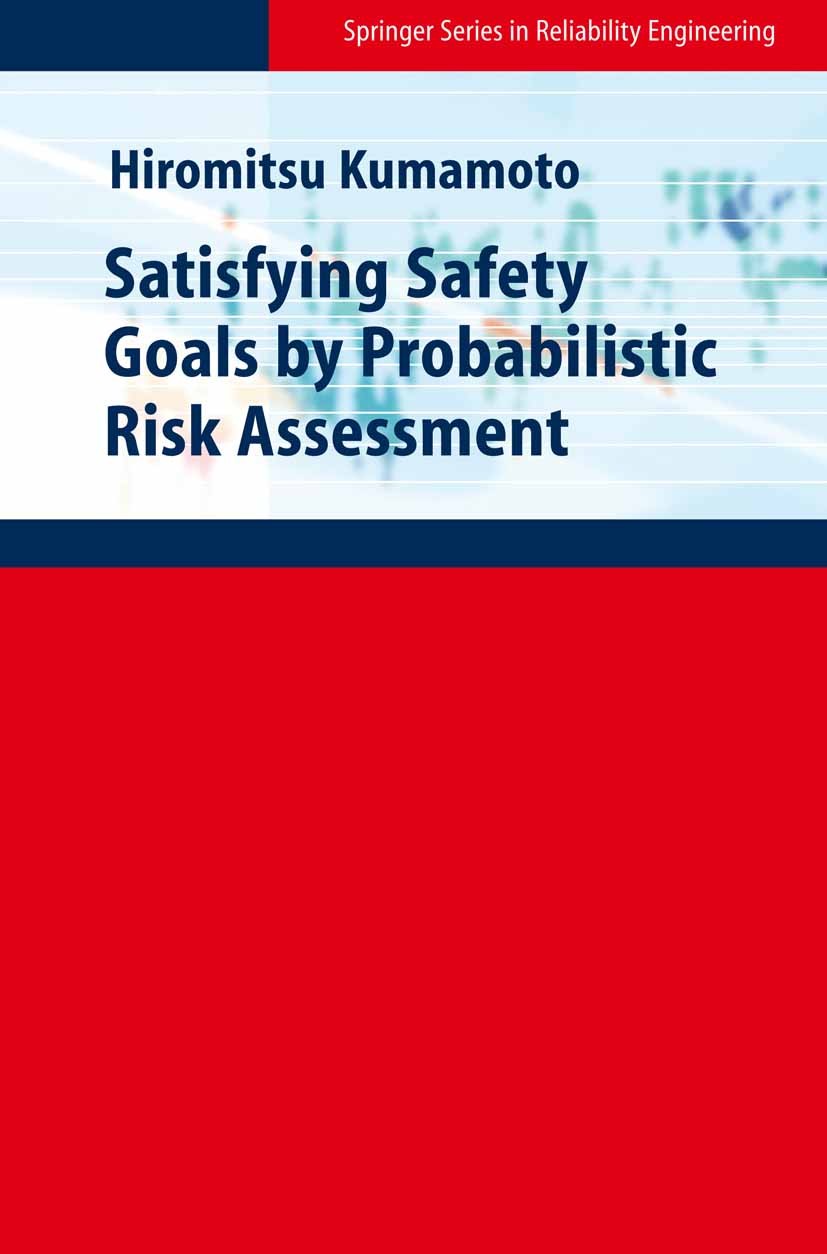 Titlebook: Satisfying Safety Goals by Probabilistic Risk Assessment; Hiromitsu Kumamoto Book 2007 Springer-Verlag London 2007 Hazard.Industrie.Norm.P Titlebook: Satisfying Safety Goals by Probabilistic Risk Assessment; Hiromitsu Kumamoto Book 2007 Springer-Verlag London 2007 Hazard.Industrie.Norm.P