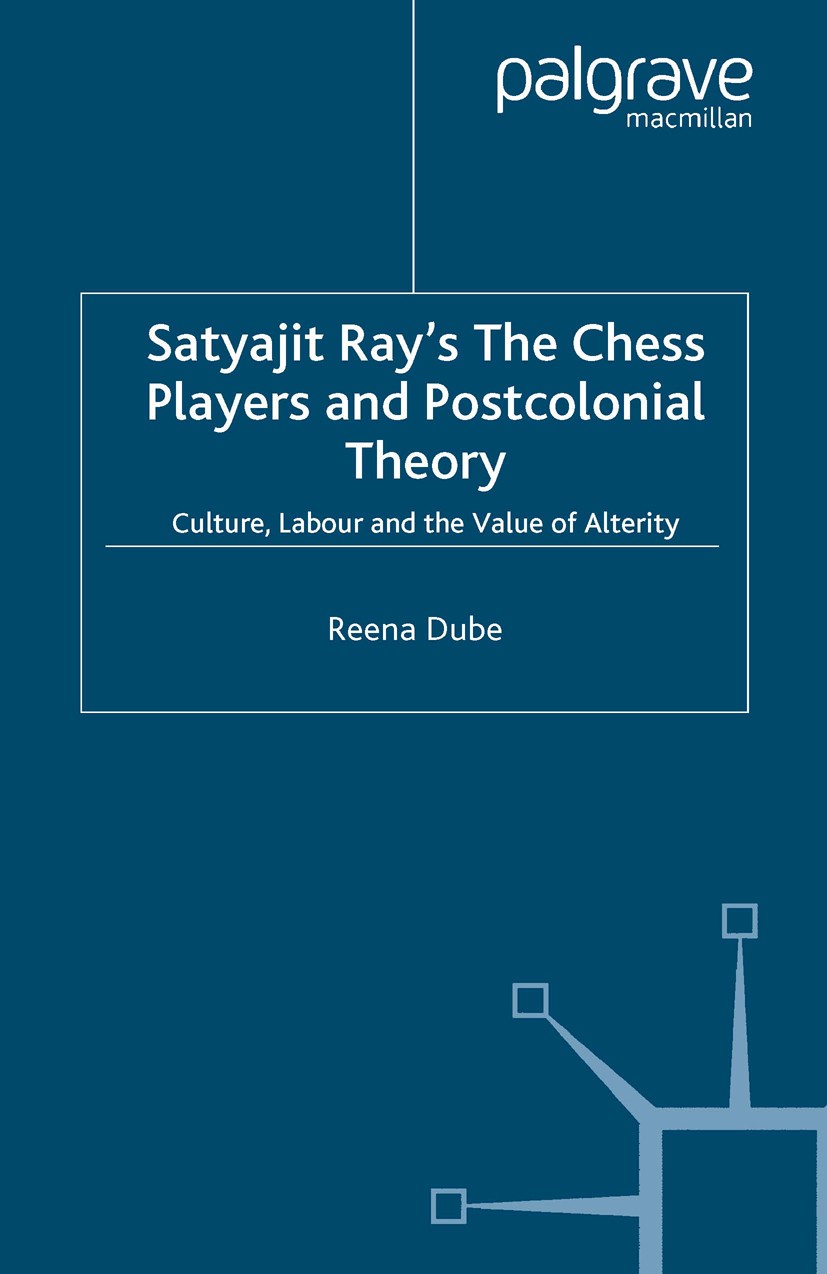Titlebook: Satyajit Ray‘s The Chess Players and Postcolonial Film Theory; Postcolonialism and Reena Dube Book 2005 Palgrave Macmillan, a division of Titlebook: Satyajit Ray‘s The Chess Players and Postcolonial Film Theory; Postcolonialism and Reena Dube Book 2005 Palgrave Macmillan, a division of