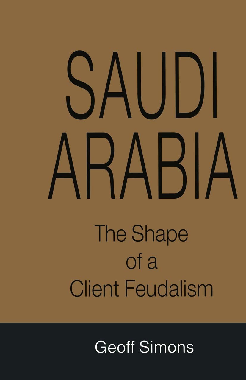 Titlebook: Saudi Arabia; The Shape of a Clien Geoff Simons Book 1998 Palgrave Macmillan, a division of Macmillan Publishers Limited 1998 bibliography. Titlebook: Saudi Arabia; The Shape of a Clien Geoff Simons Book 1998 Palgrave Macmillan, a division of Macmillan Publishers Limited 1998 bibliography.