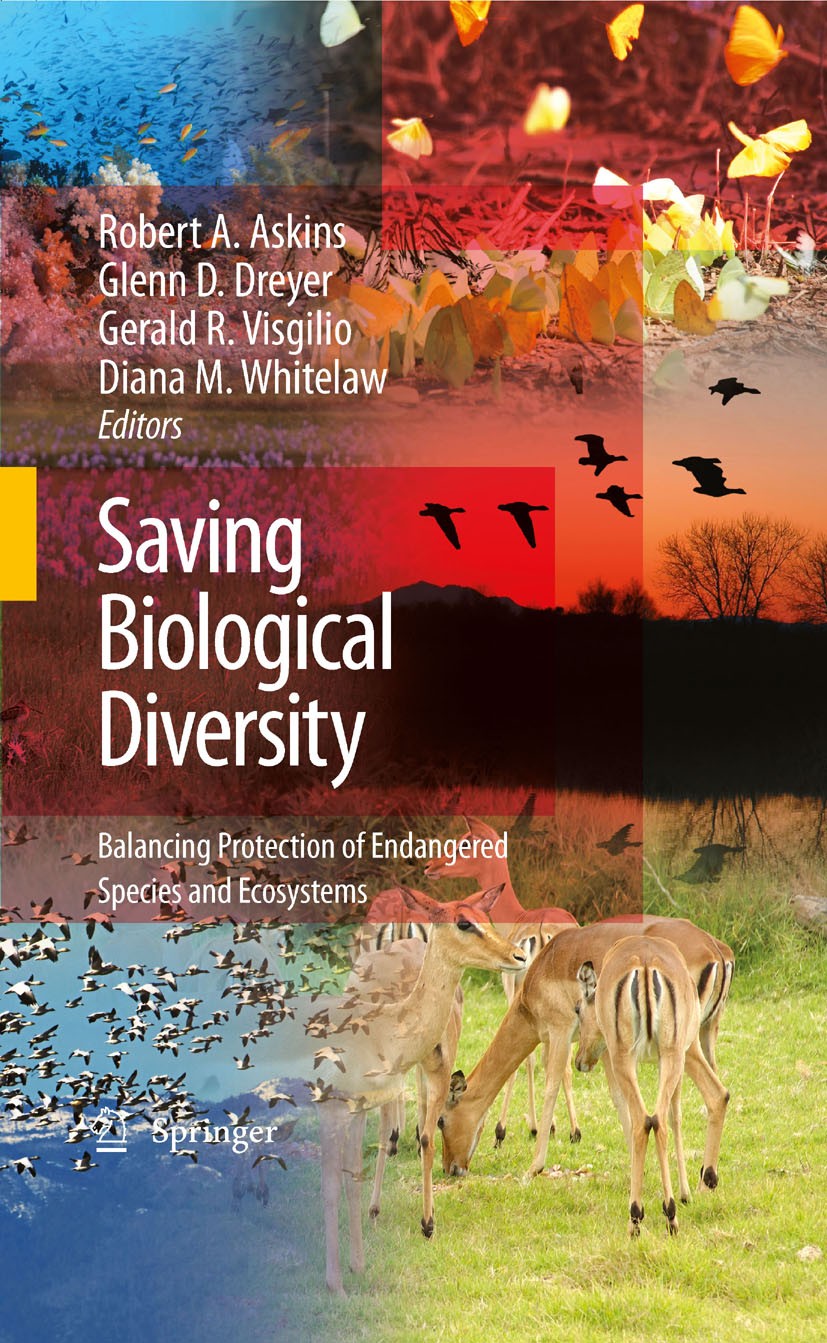 Titlebook: Saving Biological Diversity; Balancing Protection Robert A. Askins,Glenn D. Dreyer,Diana M. Whitelaw Book 2008 Springer-Verlag US 2008 Biod Titlebook: Saving Biological Diversity; Balancing Protection Robert A. Askins,Glenn D. Dreyer,Diana M. Whitelaw Book 2008 Springer-Verlag US 2008 Biod