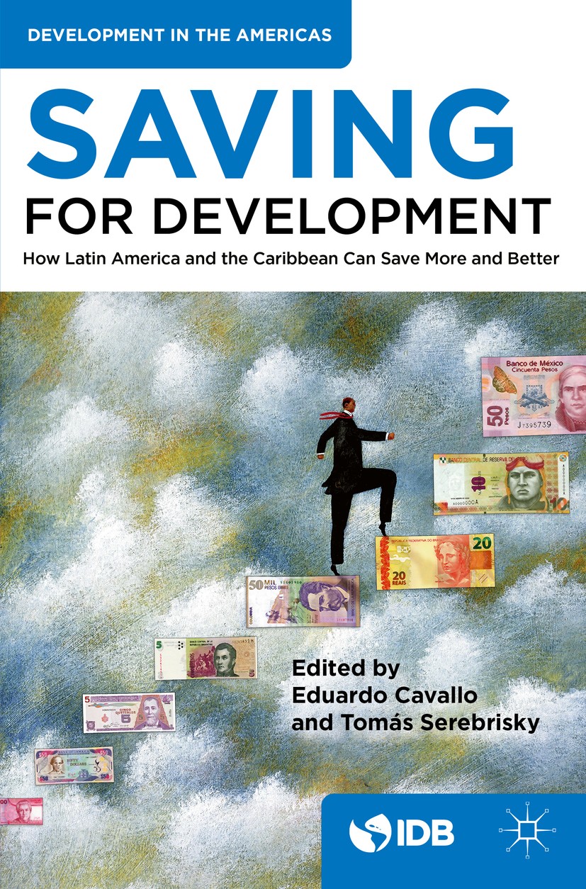 Titlebook: Saving for Development; How Latin America an Inter-American Development Bank,Eduardo Cavallo,To Book‘‘‘‘‘‘‘‘ 2016 Inter-American Developmen Titlebook: Saving for Development; How Latin America an Inter-American Development Bank,Eduardo Cavallo,To Book‘‘‘‘‘‘‘‘ 2016 Inter-American Developmen