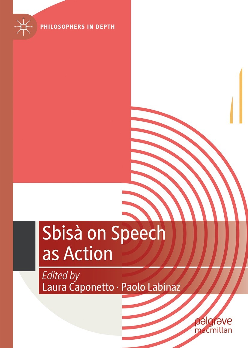 Titlebook: Sbisà on Speech as Action; Laura Caponetto,Paolo Labinaz Book 2023 The Editor(s) (if applicable) and The Author(s), under exclusive licens Titlebook: Sbisà on Speech as Action; Laura Caponetto,Paolo Labinaz Book 2023 The Editor(s) (if applicable) and The Author(s), under exclusive licens
