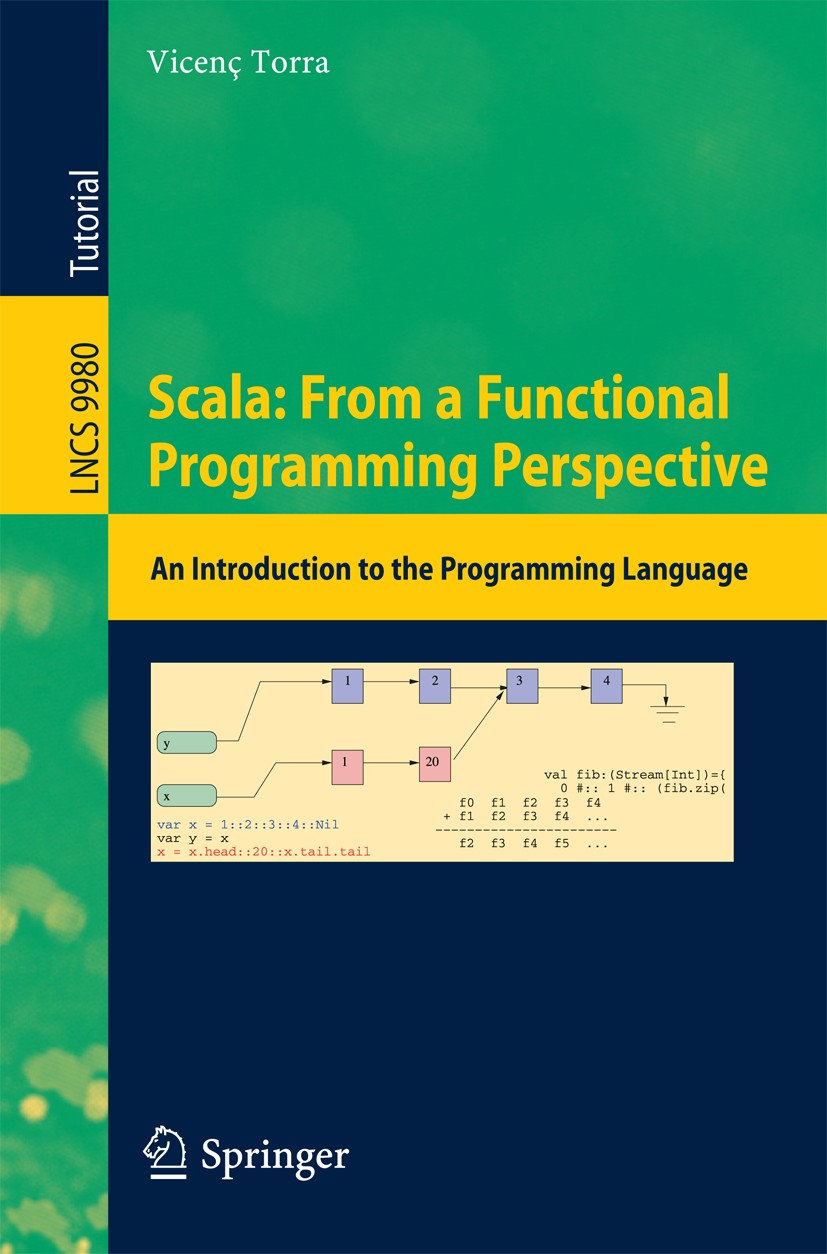 Titlebook: Scala: From a Functional Programming Perspective; An Introduction to t Vicenç Torra Textbook 2016 Springer International Publishing AG 2016 Titlebook: Scala: From a Functional Programming Perspective; An Introduction to t Vicenç Torra Textbook 2016 Springer International Publishing AG 2016
