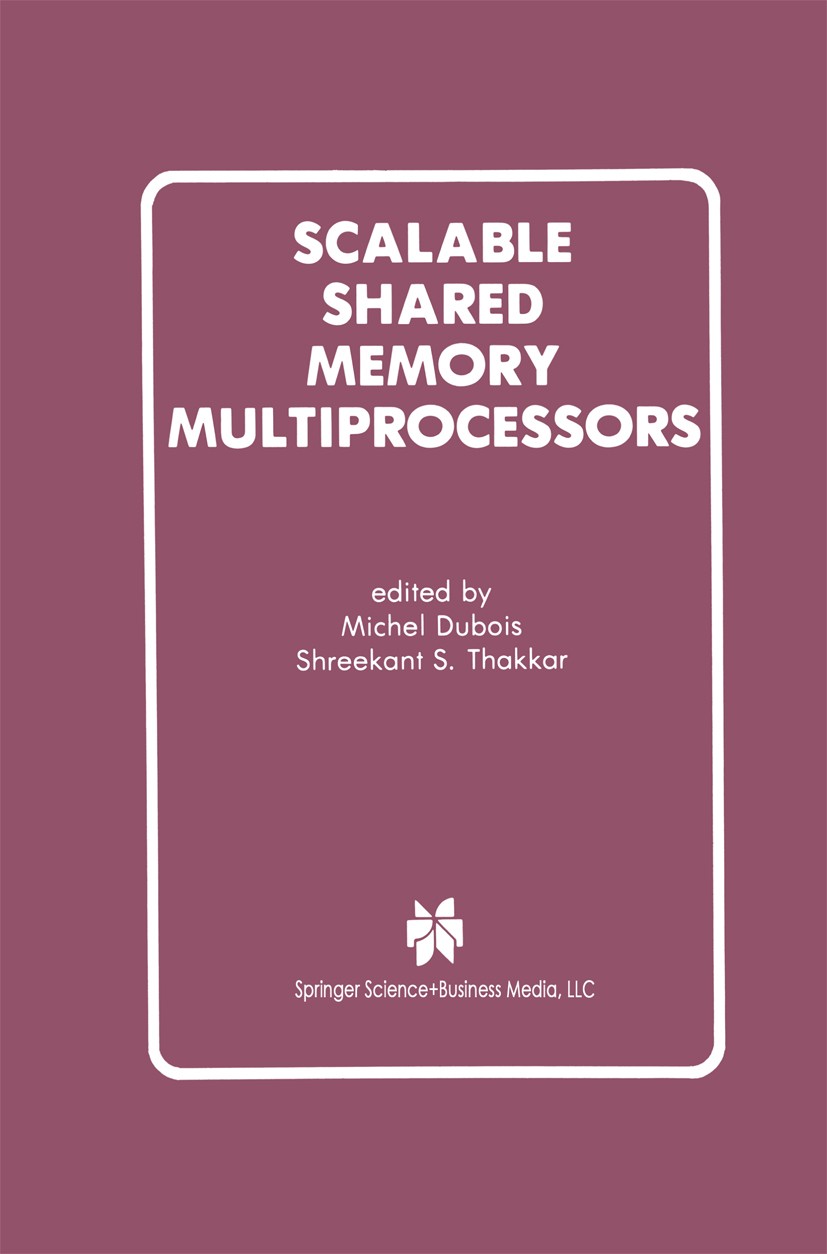 Titlebook: Scalable Shared Memory Multiprocessors; Michel Dubois,Shreekant Thakkar Book 1992 Springer Science+Business Media New York 1992 Access.Are Titlebook: Scalable Shared Memory Multiprocessors; Michel Dubois,Shreekant Thakkar Book 1992 Springer Science+Business Media New York 1992 Access.Are