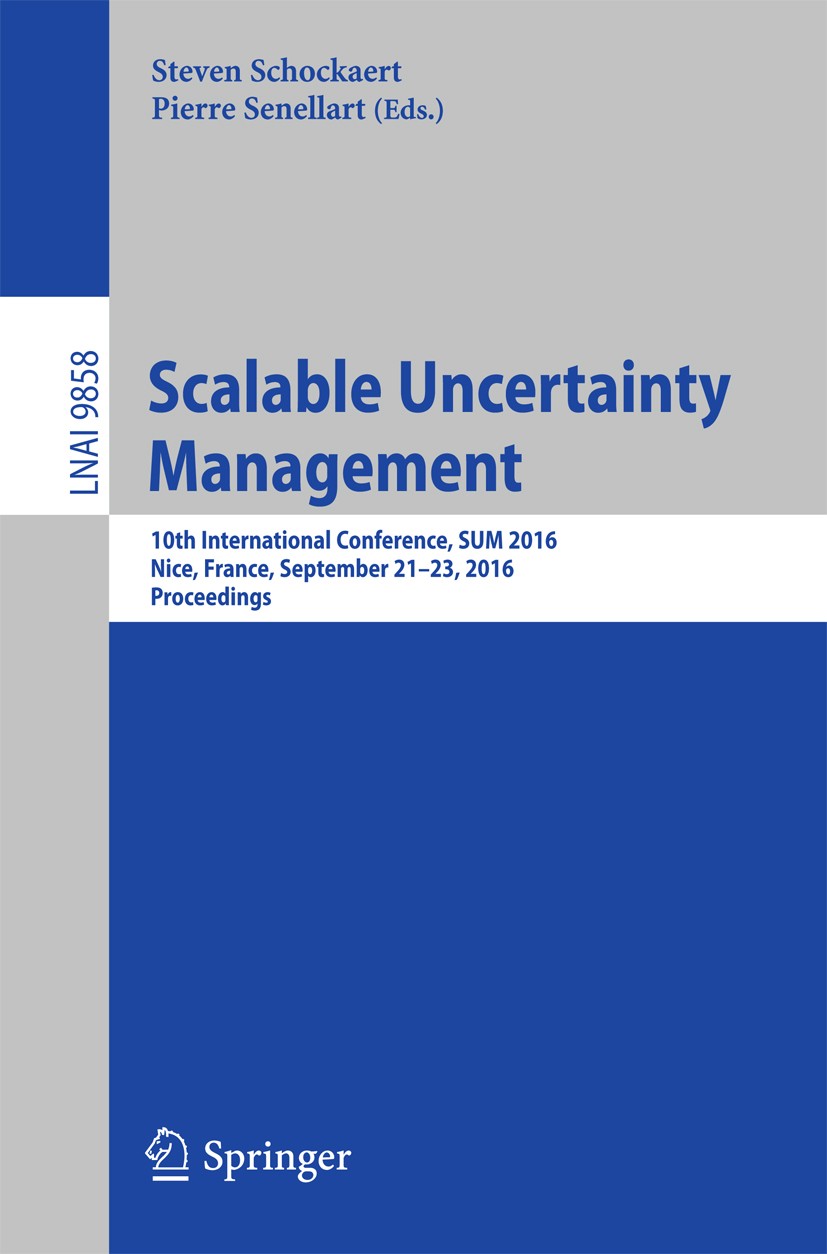 Titlebook: Scalable Uncertainty Management; 10th International C Steven Schockaert,Pierre Senellart Conference proceedings 2016 Springer International Titlebook: Scalable Uncertainty Management; 10th International C Steven Schockaert,Pierre Senellart Conference proceedings 2016 Springer International
