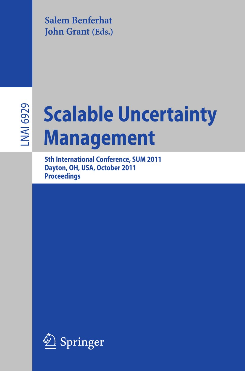 Titlebook: Scalable Uncertainty Management; 5th International Co Salem Benferhat,John Grant Conference proceedings 2011 Springer-Verlag GmbH Berlin He Titlebook: Scalable Uncertainty Management; 5th International Co Salem Benferhat,John Grant Conference proceedings 2011 Springer-Verlag GmbH Berlin He