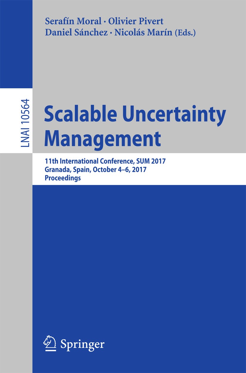 Titlebook: Scalable Uncertainty Management; 11th International C Serafín Moral,Olivier Pivert,Nicolás Marín Conference proceedings 2017 Springer Inter Titlebook: Scalable Uncertainty Management; 11th International C Serafín Moral,Olivier Pivert,Nicolás Marín Conference proceedings 2017 Springer Inter