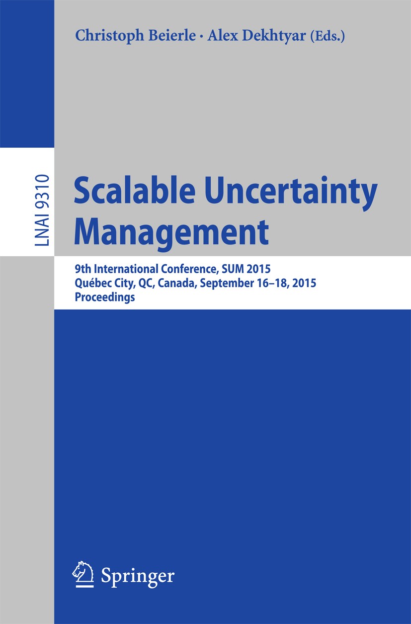 Titlebook: Scalable Uncertainty Management; 9th International Co Christoph Beierle,Alex Dekhtyar Conference proceedings 2015 Springer International Pu Titlebook: Scalable Uncertainty Management; 9th International Co Christoph Beierle,Alex Dekhtyar Conference proceedings 2015 Springer International Pu