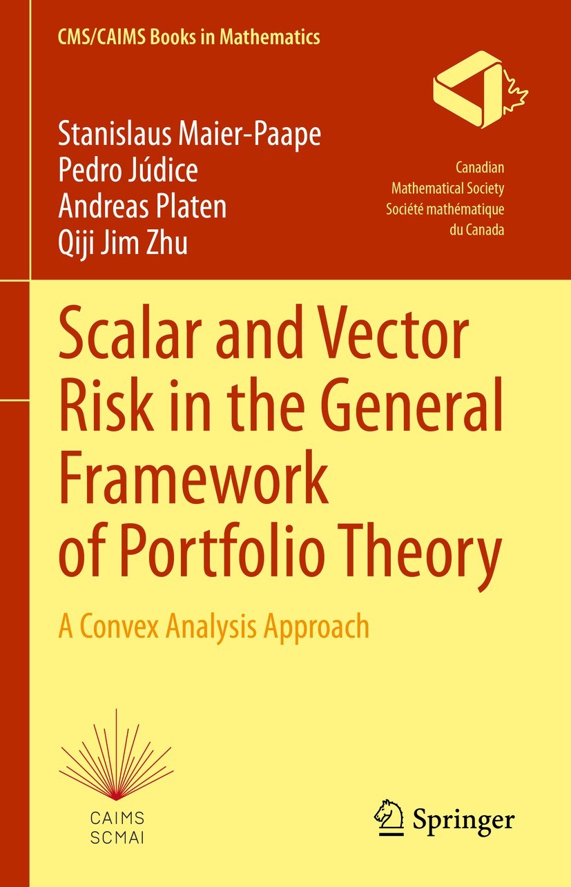 Titlebook: Scalar and Vector Risk in the General Framework of Portfolio Theory; A Convex Analysis Ap Stanislaus Maier-Paape,Pedro Júdice,Qiji Jim Zhu Titlebook: Scalar and Vector Risk in the General Framework of Portfolio Theory; A Convex Analysis Ap Stanislaus Maier-Paape,Pedro Júdice,Qiji Jim Zhu