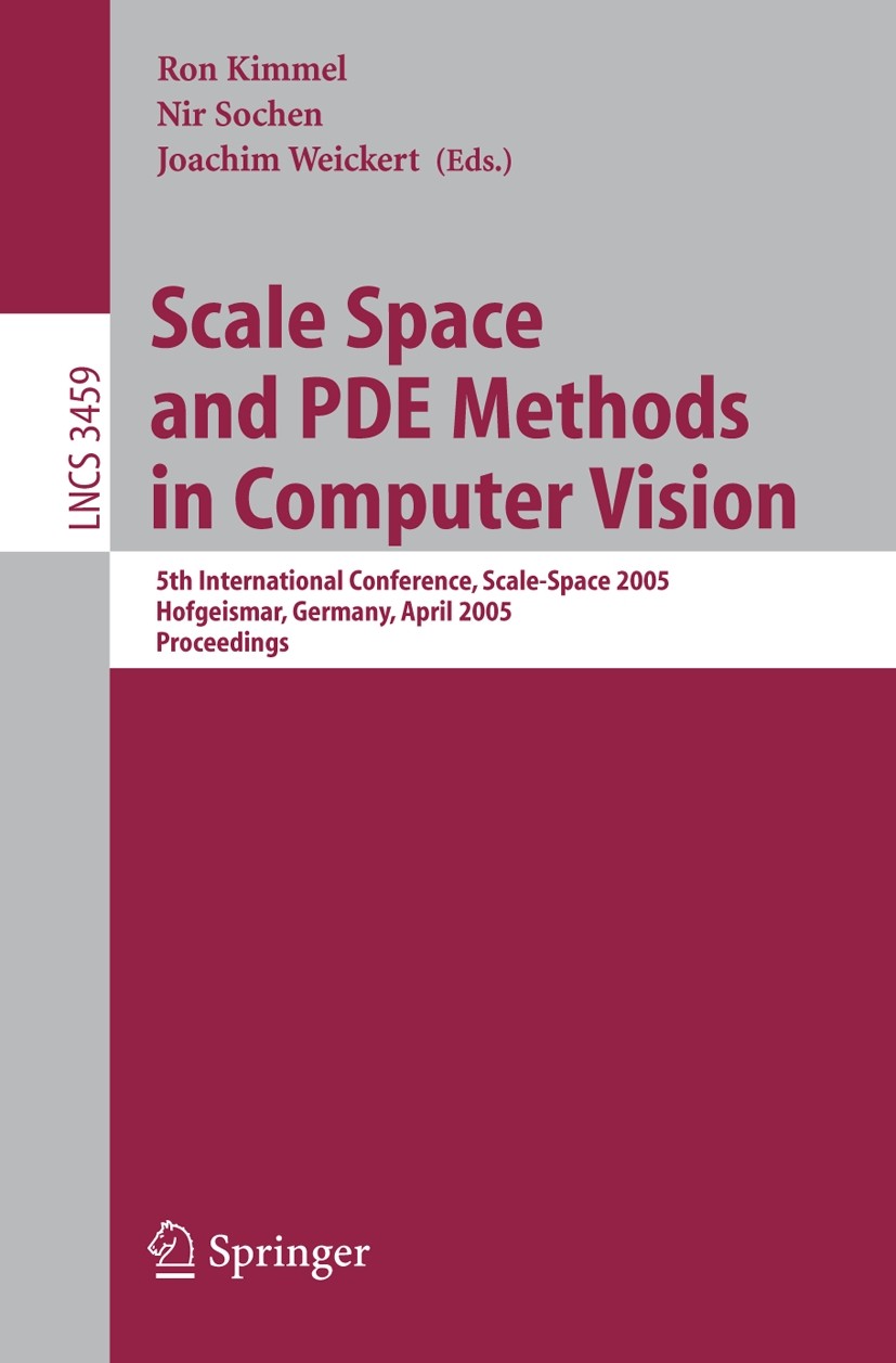 Titlebook: Scale Space and PDE Methods in Computer Vision; 5th International Co Ron Kimmel,Nir A. Sochen,Joachim Weickert Conference proceedings 2005 Titlebook: Scale Space and PDE Methods in Computer Vision; 5th International Co Ron Kimmel,Nir A. Sochen,Joachim Weickert Conference proceedings 2005