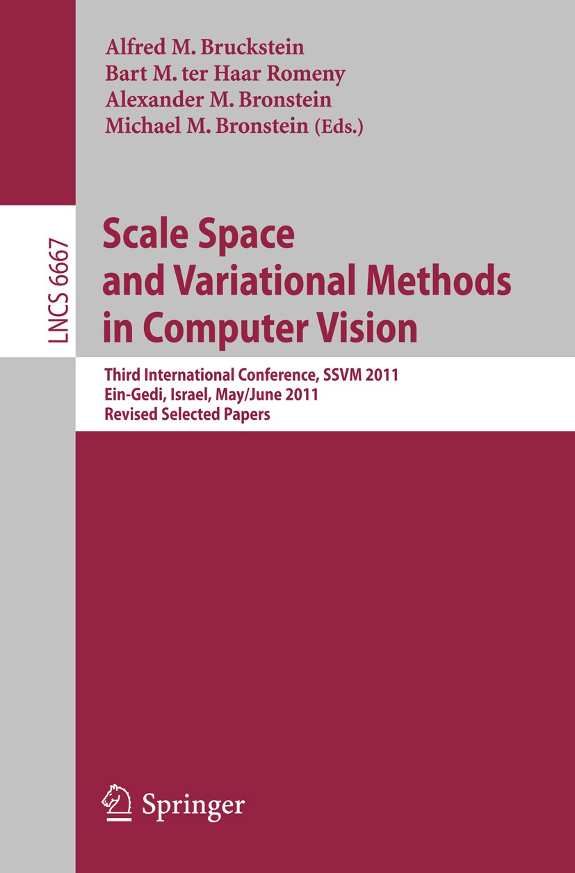 Titlebook: Scale Space and Variational Methods in Computer Vision; Third International Alfred M. Bruckstein,Bart M. Haar Romeny,Michael M Conference Titlebook: Scale Space and Variational Methods in Computer Vision; Third International Alfred M. Bruckstein,Bart M. Haar Romeny,Michael M Conference