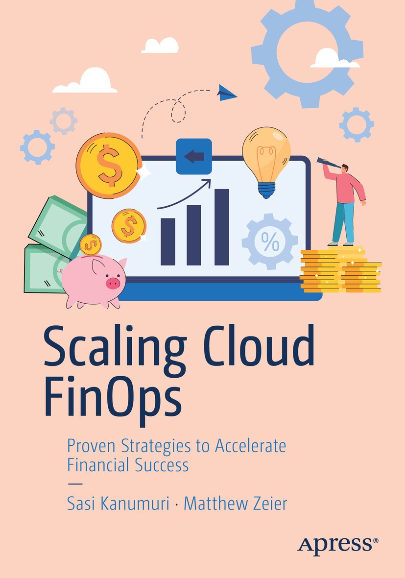 Titlebook: Scaling Cloud FinOps; Proven Strategies to Sasi Kanumuri,Matthew Zeier Book 2024 Sasi Kanumuri, Matthew Zeier 2024 Cloud Computing.FinOps.C Titlebook: Scaling Cloud FinOps; Proven Strategies to Sasi Kanumuri,Matthew Zeier Book 2024 Sasi Kanumuri, Matthew Zeier 2024 Cloud Computing.FinOps.C