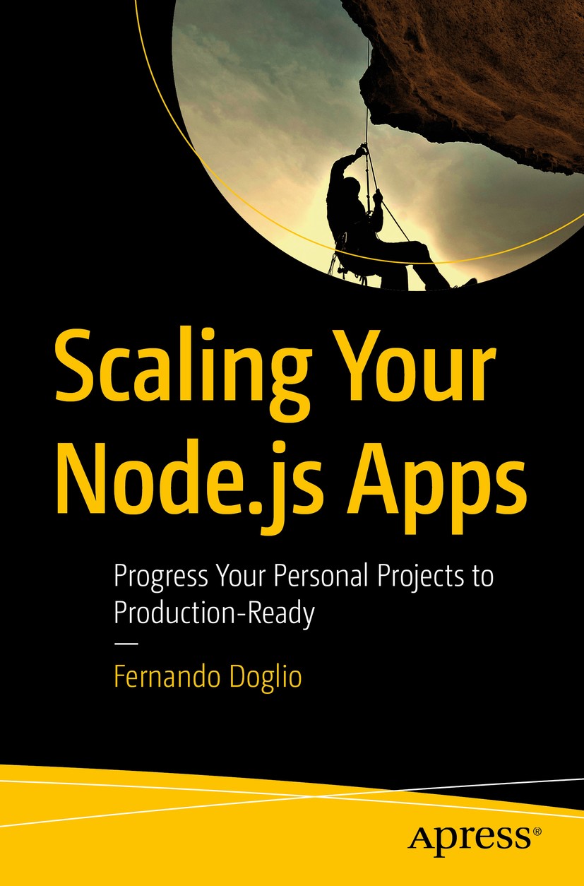 Titlebook: Scaling Your Node.js Apps; Progress Your Person Fernando Doglio Book 2018 Fernando Doglio 2018 node.js architecture.scaling a platform.scal Titlebook: Scaling Your Node.js Apps; Progress Your Person Fernando Doglio Book 2018 Fernando Doglio 2018 node.js architecture.scaling a platform.scal