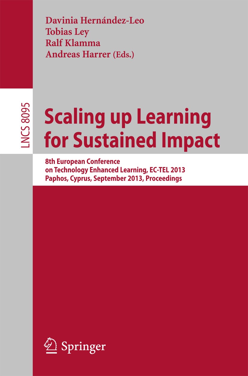 Titlebook: Scaling up Learning for Sustained Impact; 8th European Confere Davinia Hernández-Leo,Tobias Ley,Andreas Harrer Conference proceedings 2013 Titlebook: Scaling up Learning for Sustained Impact; 8th European Confere Davinia Hernández-Leo,Tobias Ley,Andreas Harrer Conference proceedings 2013