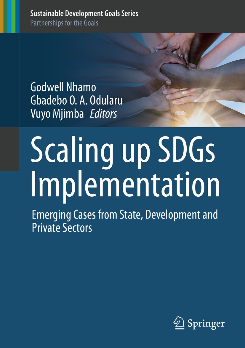 Titlebook: Scaling up SDGs Implementation; Emerging Cases from Godwell Nhamo,Gbadebo O. A. Odularu,Vuyo Mjimba Book 2020 Springer Nature Switzerland Titlebook: Scaling up SDGs Implementation; Emerging Cases from Godwell Nhamo,Gbadebo O. A. Odularu,Vuyo Mjimba Book 2020 Springer Nature Switzerland