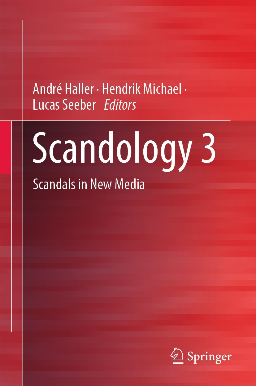 Titlebook: Scandology 3; Scandals in New Medi André Haller,Hendrik Michael,Lucas Seeber Book 2021 The Editor(s) (if applicable) and The Author(s), und Titlebook: Scandology 3; Scandals in New Medi André Haller,Hendrik Michael,Lucas Seeber Book 2021 The Editor(s) (if applicable) and The Author(s), und