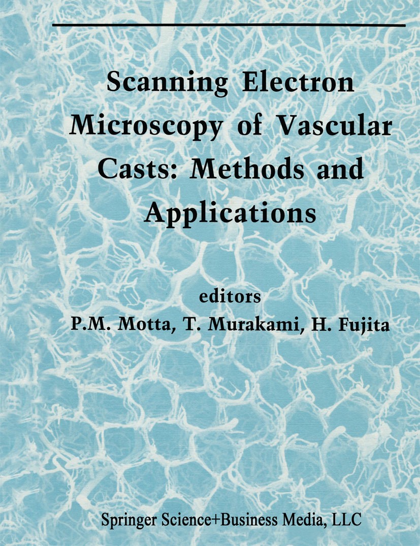 Titlebook: Scanning Electron Microscopy of Vascular Casts: Methods and Applications; Pietro M. Motta,Takuro Murakami,Hisao Fujita Book 1992 Springer Titlebook: Scanning Electron Microscopy of Vascular Casts: Methods and Applications; Pietro M. Motta,Takuro Murakami,Hisao Fujita Book 1992 Springer
