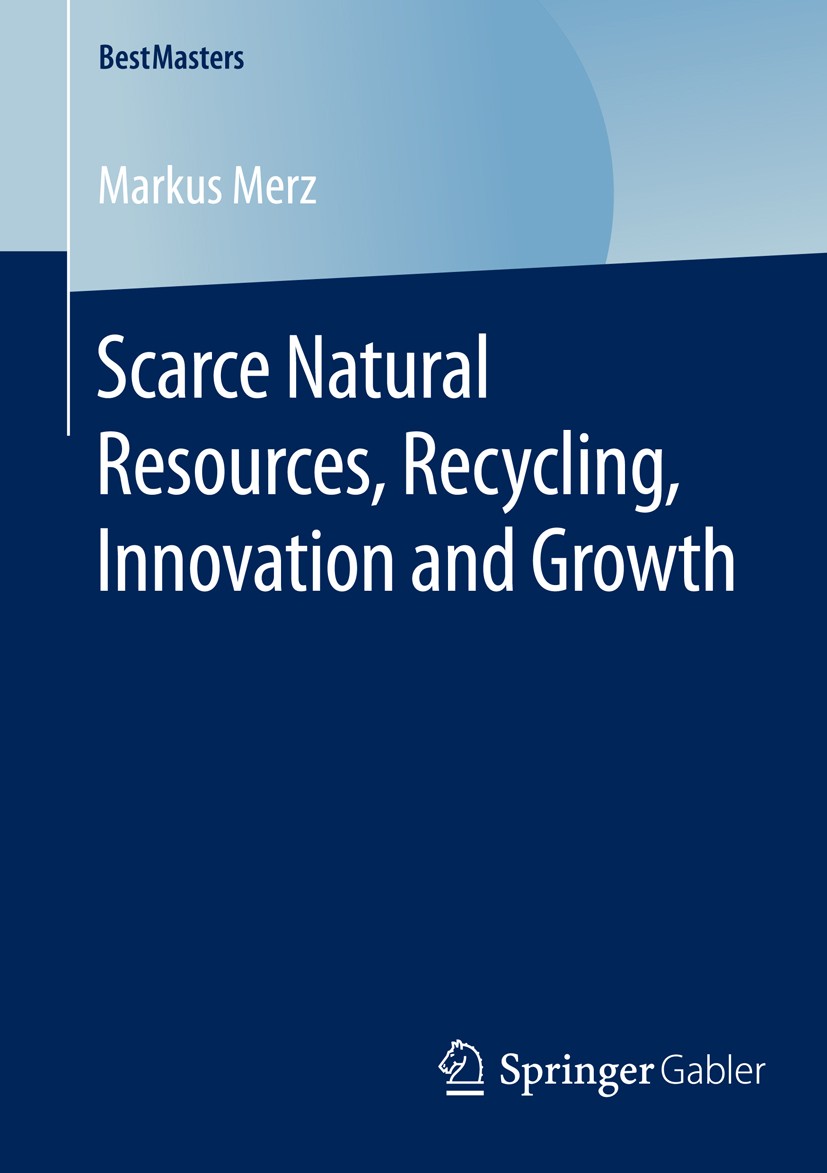 Titlebook: Scarce Natural Resources, Recycling, Innovation and Growth; Markus Merz Book 2016 Springer Fachmedien Wiesbaden 2016 Exhaustible natural r Titlebook: Scarce Natural Resources, Recycling, Innovation and Growth; Markus Merz Book 2016 Springer Fachmedien Wiesbaden 2016 Exhaustible natural r
