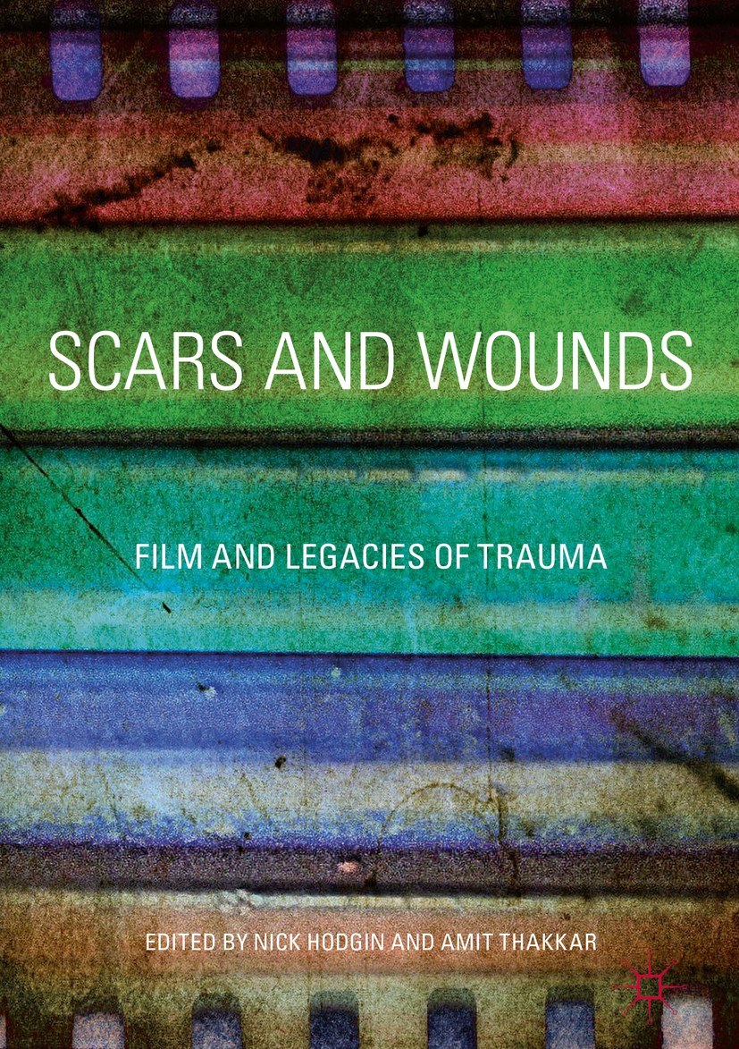 Titlebook: Scars and Wounds; Film and Legacies of Nick Hodgin,Amit Thakkar Book 2017 The Editor(s) (if applicable) and The Author(s) 2017 trauma.scars Titlebook: Scars and Wounds; Film and Legacies of Nick Hodgin,Amit Thakkar Book 2017 The Editor(s) (if applicable) and The Author(s) 2017 trauma.scars
