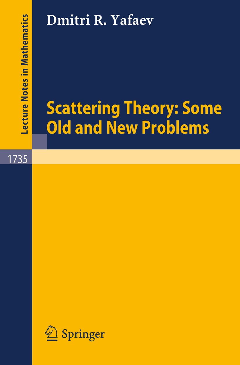Titlebook: Scattering Theory: Some Old and New Problems; Dmitri R. Yafaev Book 2000 Springer-Verlag Berlin Heidelberg 2000 Fourier transform.Wave ope Titlebook: Scattering Theory: Some Old and New Problems; Dmitri R. Yafaev Book 2000 Springer-Verlag Berlin Heidelberg 2000 Fourier transform.Wave ope