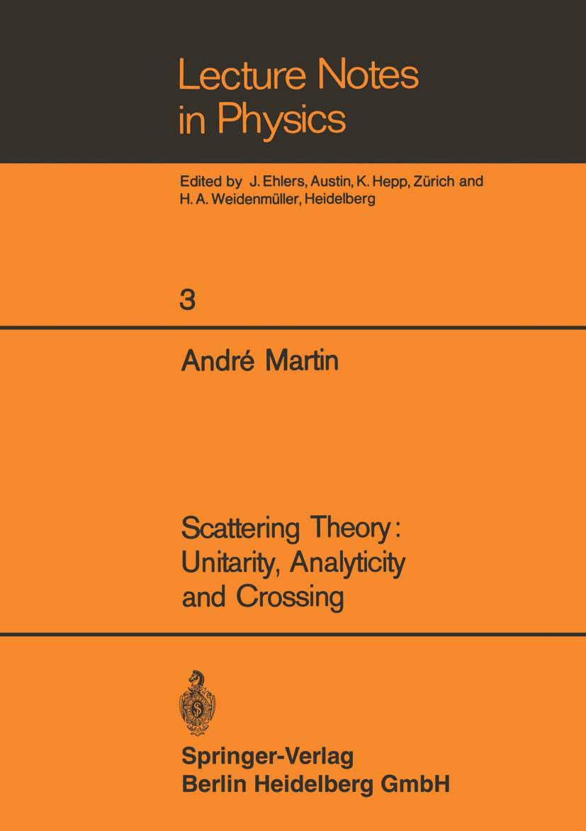 Titlebook: Scattering Theory: Unitarity, Analyticity and Crossing; André Martin Book 1969 Springer-Verlag Berlin Heidelberg 1969 elementary particle. Titlebook: Scattering Theory: Unitarity, Analyticity and Crossing; André Martin Book 1969 Springer-Verlag Berlin Heidelberg 1969 elementary particle.