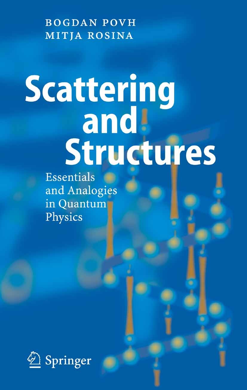 Titlebook: Scattering and Structures; Essentials and Analo Bogdan Povh,Mitja Rosina Textbook 20051st edition Springer-Verlag Berlin Heidelberg 2005 Ch Titlebook: Scattering and Structures; Essentials and Analo Bogdan Povh,Mitja Rosina Textbook 20051st edition Springer-Verlag Berlin Heidelberg 2005 Ch