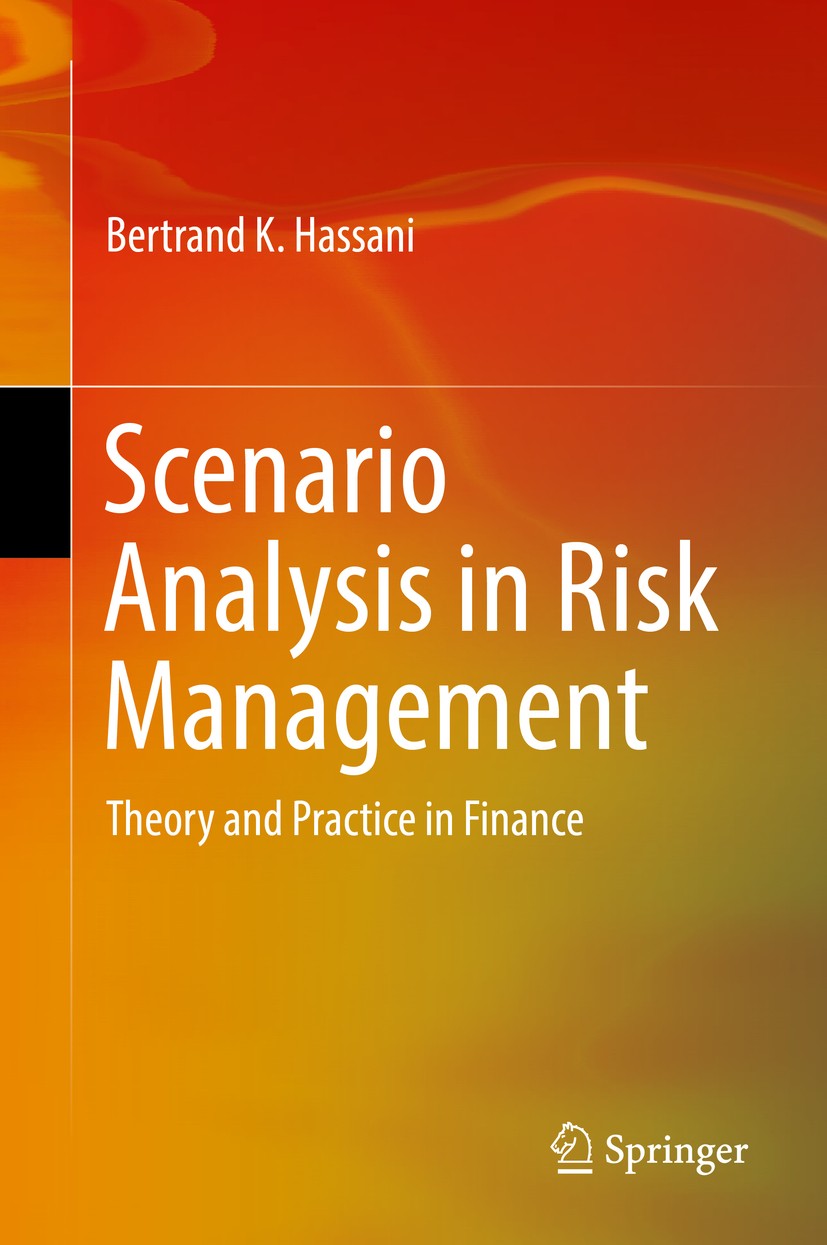 Titlebook: Scenario Analysis in Risk Management; Theory and Practice Bertrand K. Hassani Book 2016 Springer International Publishing Switzerland 2016 Titlebook: Scenario Analysis in Risk Management; Theory and Practice Bertrand K. Hassani Book 2016 Springer International Publishing Switzerland 2016