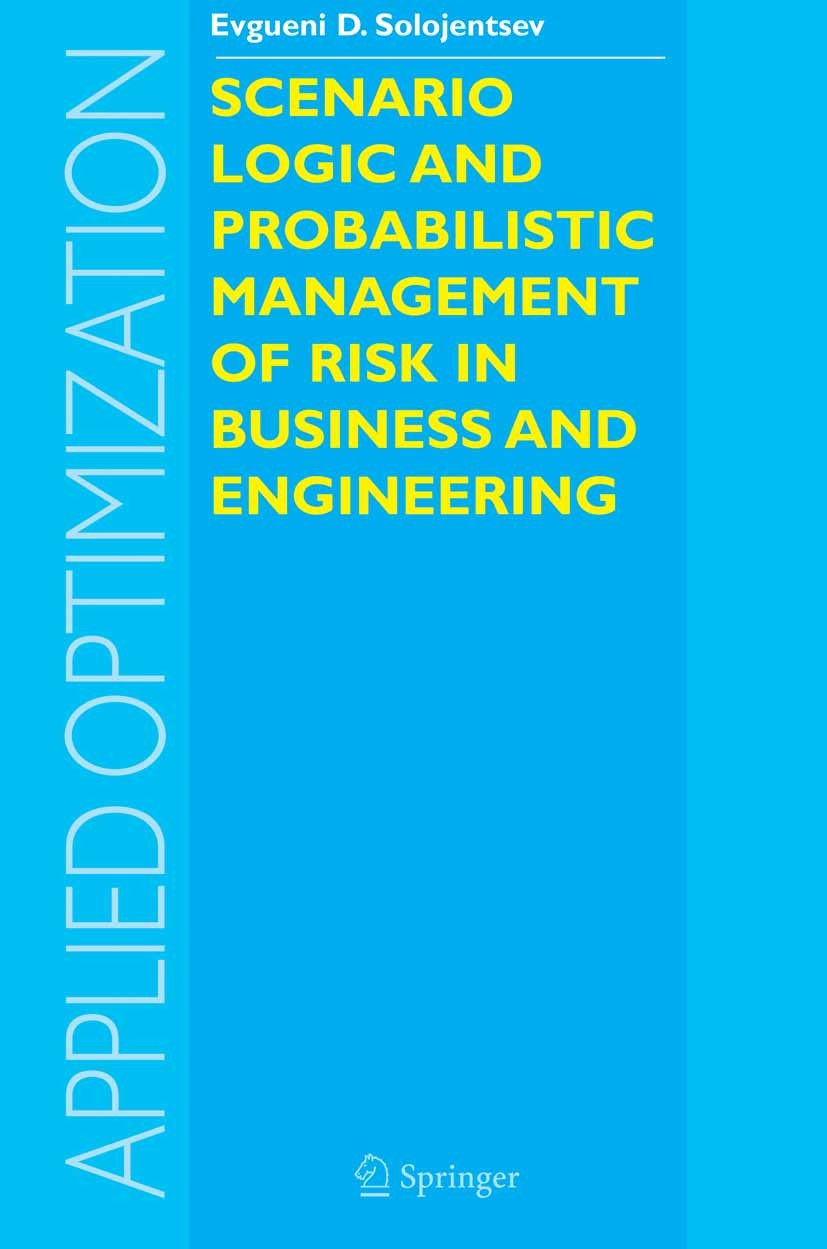 Titlebook: Scenario Logic and Probabilistic Management of Risk in Business and Engineering; E. D. Solojentsev Book 20051st edition Springer-Verlag US Titlebook: Scenario Logic and Probabilistic Management of Risk in Business and Engineering; E. D. Solojentsev Book 20051st edition Springer-Verlag US