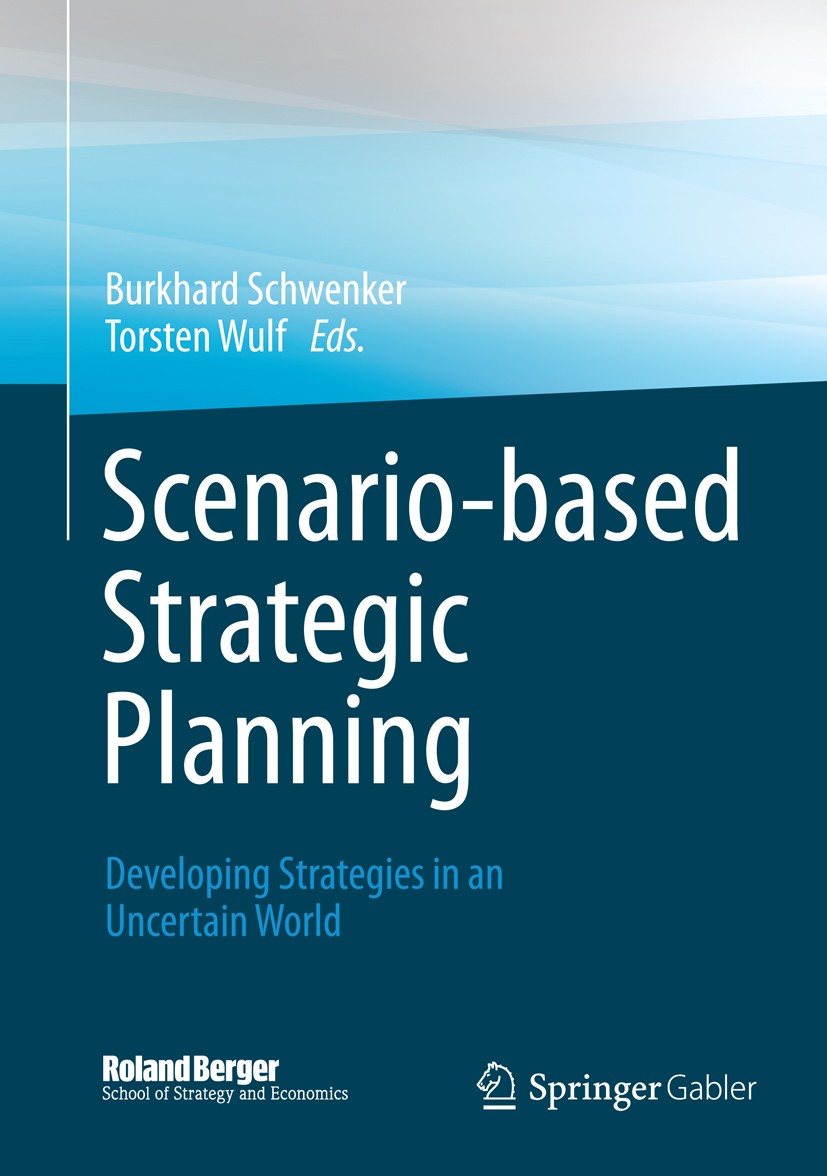 Titlebook: Scenario-based Strategic Planning; Developing Strategie Burkhard Schwenker,Torsten Wulf Book 2013 The Editor(s) (if applicable) and The Aut Titlebook: Scenario-based Strategic Planning; Developing Strategie Burkhard Schwenker,Torsten Wulf Book 2013 The Editor(s) (if applicable) and The Aut
