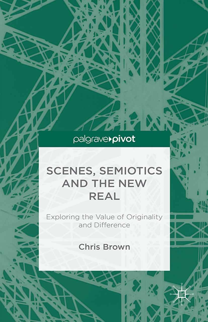 Titlebook: Scenes, Semiotics and The New Real; Exploring the Value Chris Brown Book 2016 The Editor(s) (if applicable) and The Author(s) 2016 Authent Titlebook: Scenes, Semiotics and The New Real; Exploring the Value Chris Brown Book 2016 The Editor(s) (if applicable) and The Author(s) 2016 Authent