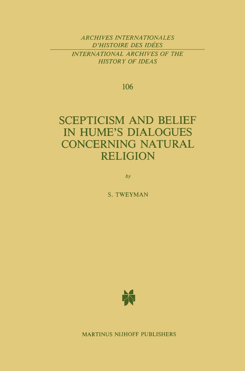 Titlebook: Scepticism and Belief in Hume’s Dialogues Concerning Natural Religion; Stanley Tweyman Book 1986 Martinus Nijhoff Publishers, Dordrecht 19 Titlebook: Scepticism and Belief in Hume’s Dialogues Concerning Natural Religion; Stanley Tweyman Book 1986 Martinus Nijhoff Publishers, Dordrecht 19