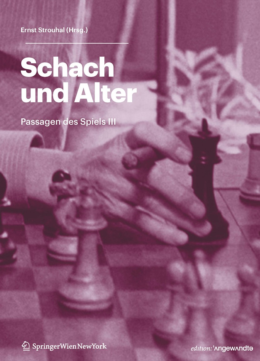 Titlebook: Schach und Alter; Passagen des Spiels Ernst Strouhal Book 2011Latest edition Springer Vienna 2011 Alter.Demenz.Kulturwissenschaft.Sozialwi Titlebook: Schach und Alter; Passagen des Spiels Ernst Strouhal Book 2011Latest edition Springer Vienna 2011 Alter.Demenz.Kulturwissenschaft.Sozialwi