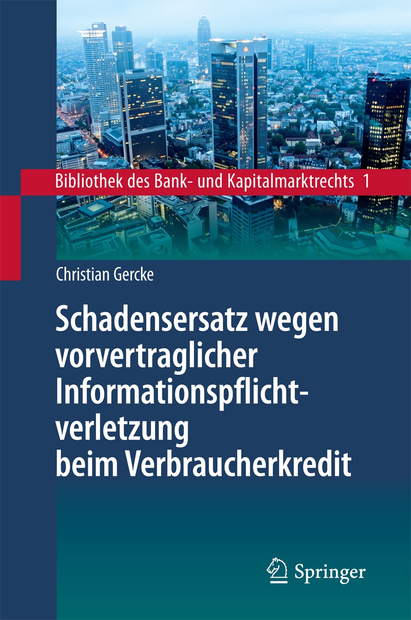 Titlebook: Schadensersatz wegen vorvertraglicher Informationspflichtverletzung beim Verbraucherkredit; Christian Gercke Book 2014 Springer-Verlag Ber Titlebook: Schadensersatz wegen vorvertraglicher Informationspflichtverletzung beim Verbraucherkredit; Christian Gercke Book 2014 Springer-Verlag Ber