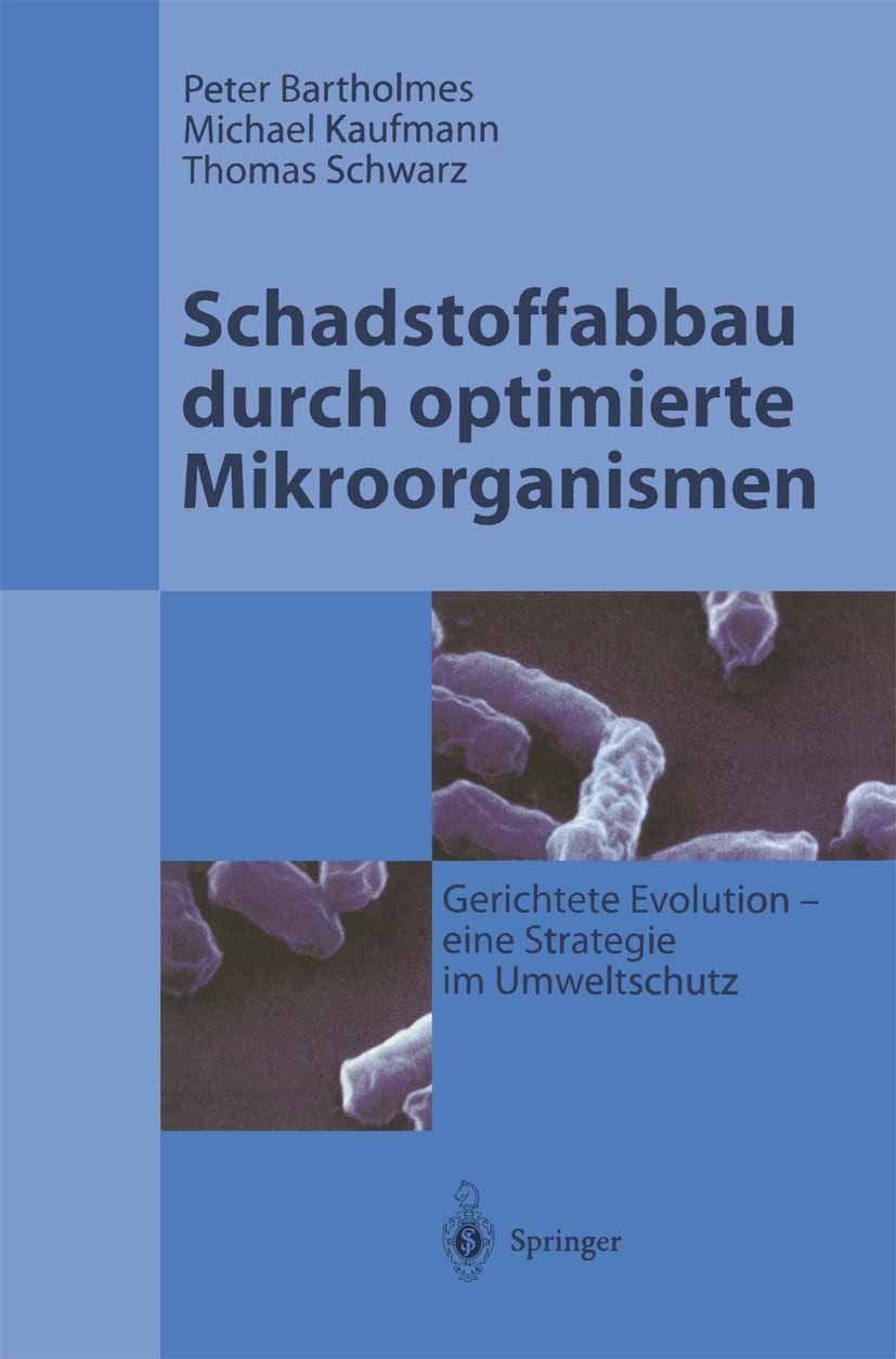 Titlebook: Schadstoffabbau durch optimierte Mikroorganismen; Gerichtete Evolution Peter Bartholmes,Michael Kaufmann,Thomas Schwarz Book 1996 Springer- Titlebook: Schadstoffabbau durch optimierte Mikroorganismen; Gerichtete Evolution Peter Bartholmes,Michael Kaufmann,Thomas Schwarz Book 1996 Springer-