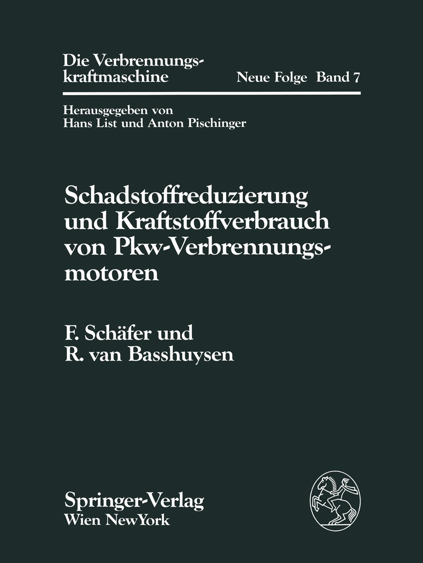 Titlebook: Schadstoffreduzierung und Kraftstoffverbrauch von Pkw-Verbrennungsmotoren; Fred Schäfer,Richard Basshuysen Book 1993 Springer-Verlag/Wien Titlebook: Schadstoffreduzierung und Kraftstoffverbrauch von Pkw-Verbrennungsmotoren; Fred Schäfer,Richard Basshuysen Book 1993 Springer-Verlag/Wien