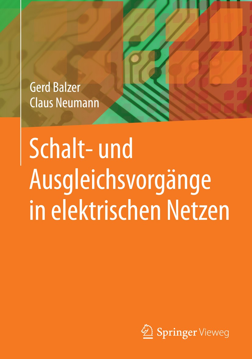 Titlebook: Schalt- und Ausgleichsvorgänge in elektrischen Netzen; Gerd Balzer,Claus Neumann Book 2016 Springer-Verlag Berlin Heidelberg 2016 Ein- und Titlebook: Schalt- und Ausgleichsvorgänge in elektrischen Netzen; Gerd Balzer,Claus Neumann Book 2016 Springer-Verlag Berlin Heidelberg 2016 Ein- und
