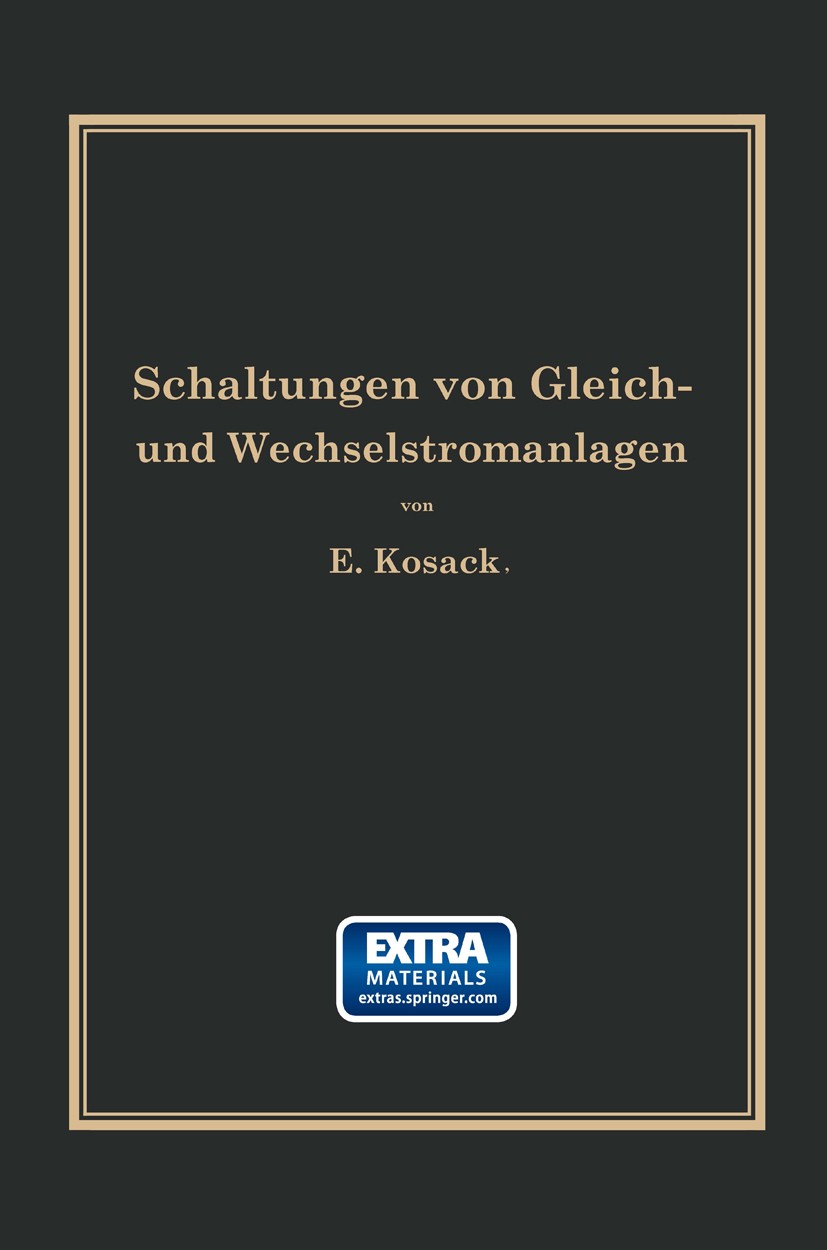 Titlebook: Schaltungen von Gleich- und Wechselstromanlagen; Dynamomaschinen, Mot Emil Kosack Book 1922 Springer-Verlag Berlin Heidelberg 1922 Dynamo.K Titlebook: Schaltungen von Gleich- und Wechselstromanlagen; Dynamomaschinen, Mot Emil Kosack Book 1922 Springer-Verlag Berlin Heidelberg 1922 Dynamo.K