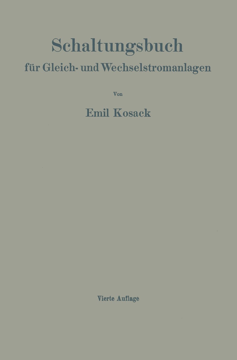 Titlebook: Schaltungsbuch für Gleich- und Wechselstromanlagen; Dynamomaschinen, Mot Emil Kosack Book 19414th edition Springer-Verlag Berlin Heidelberg Titlebook: Schaltungsbuch für Gleich- und Wechselstromanlagen; Dynamomaschinen, Mot Emil Kosack Book 19414th edition Springer-Verlag Berlin Heidelberg